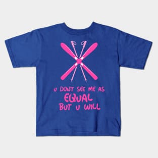 u don't see me as equal but you will Kids T-Shirt